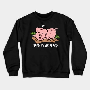 Need More Sleep - Pig Crewneck Sweatshirt